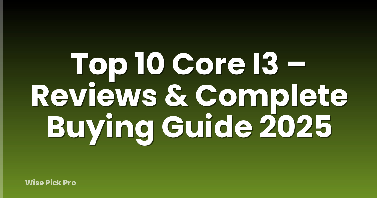 Top 10 Core I3 – Reviews & Complete Buying Guide 2025