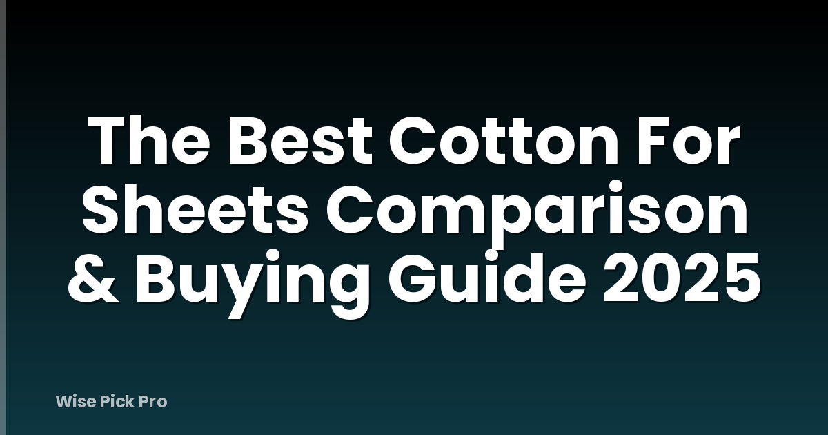 The Best Cotton For Sheets Comparison & Buying Guide 2025