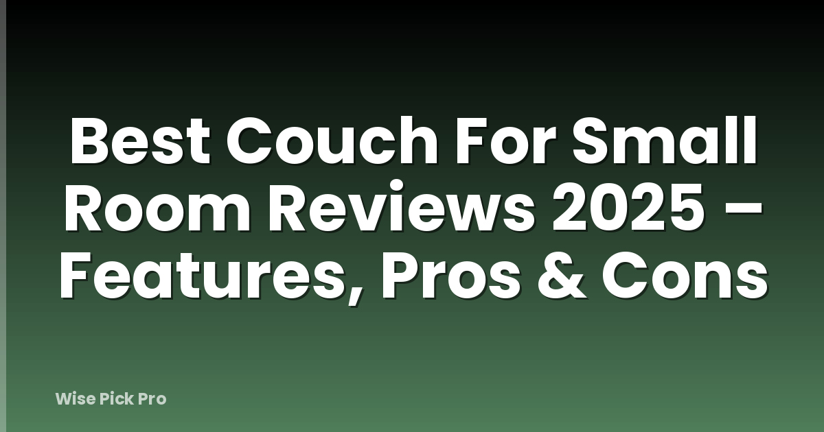 Best Couch For Small Room Reviews 2025 – Features, Pros & Cons