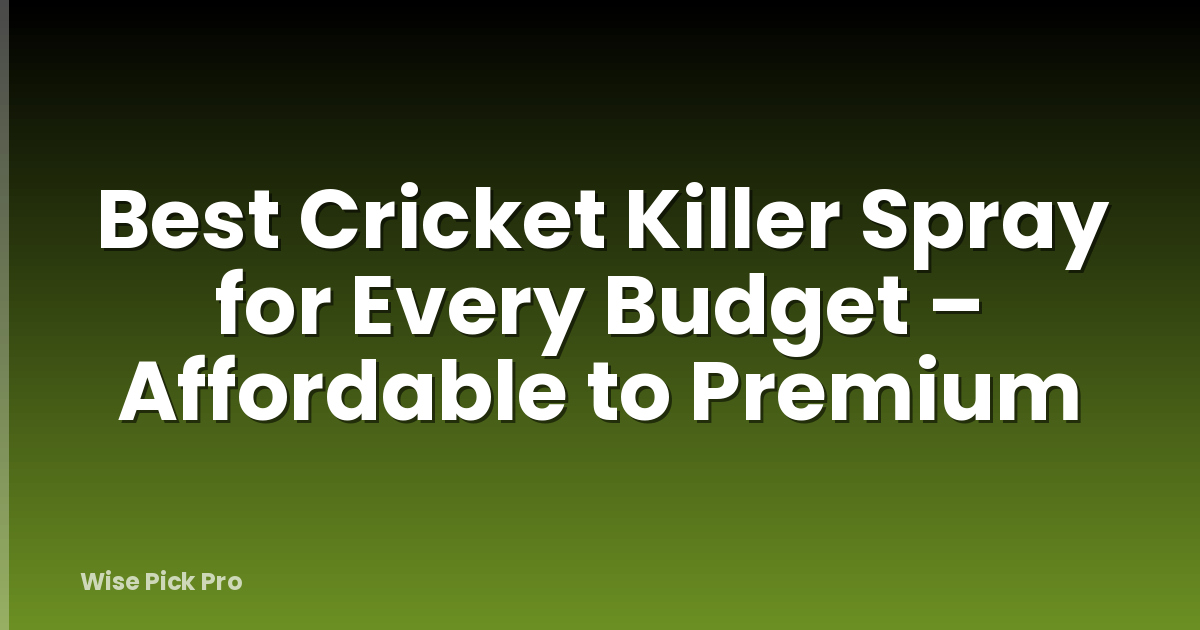 Best Cricket Killer Spray for Every Budget – Affordable to Premium