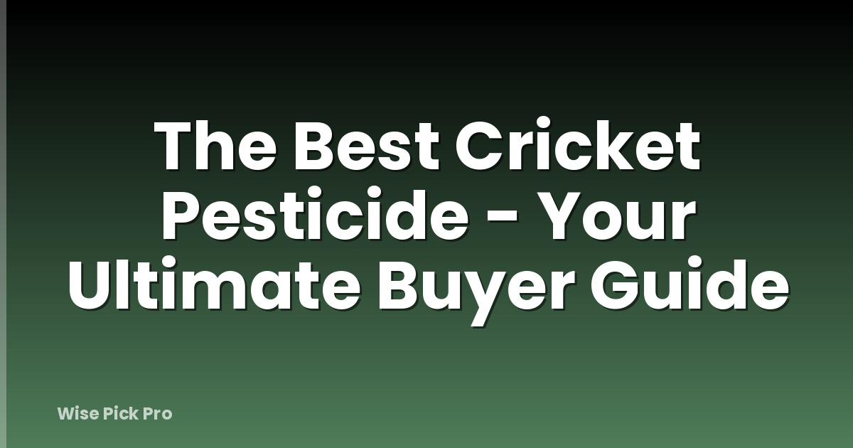 The Best Cricket Pesticide - Your Ultimate Buyer Guide