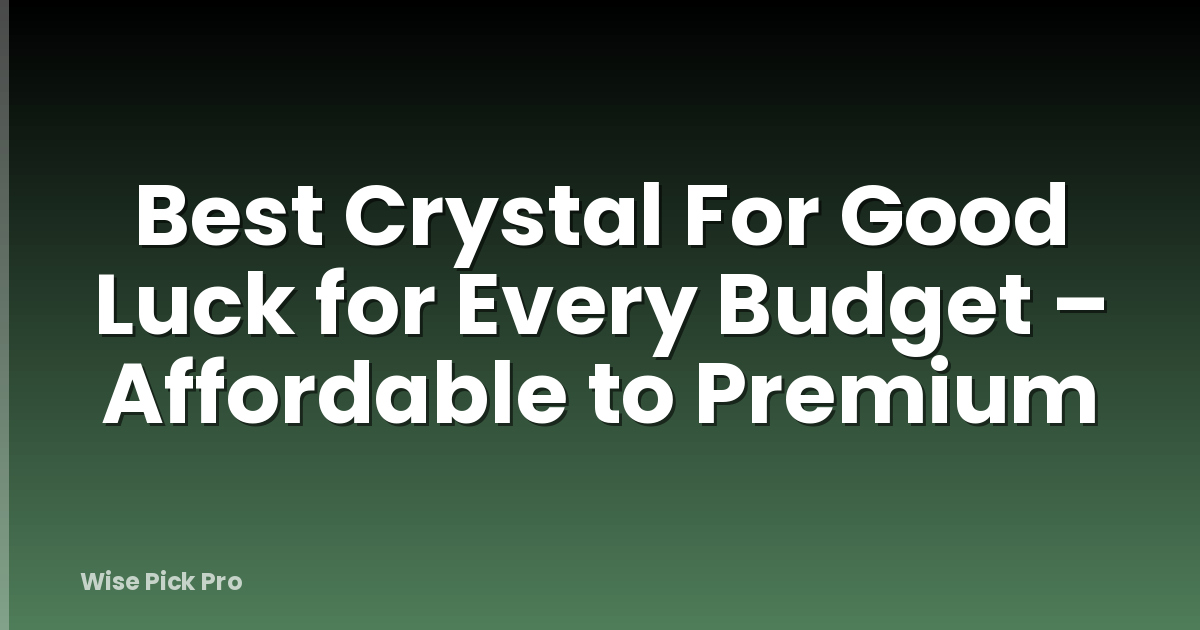 Best Crystal For Good Luck for Every Budget – Affordable to Premium