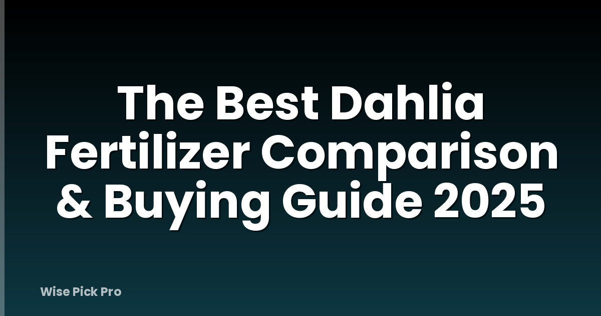 The Best Dahlia Fertilizer Comparison & Buying Guide 2025