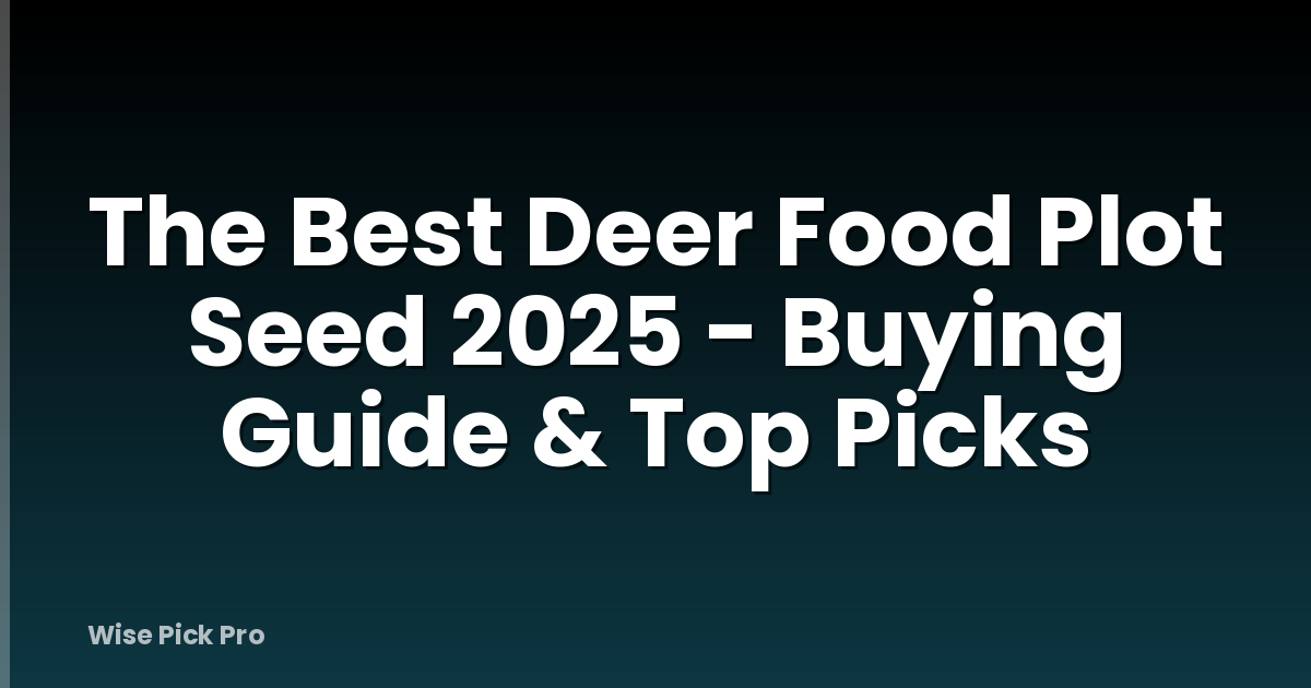 The Best Deer Food Plot Seed 2025 - Buying Guide & Top Picks