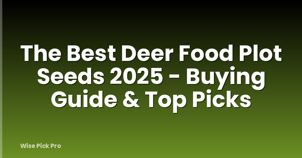 The Best Deer Food Plot Seeds 2025 - Buying Guide & Top Picks