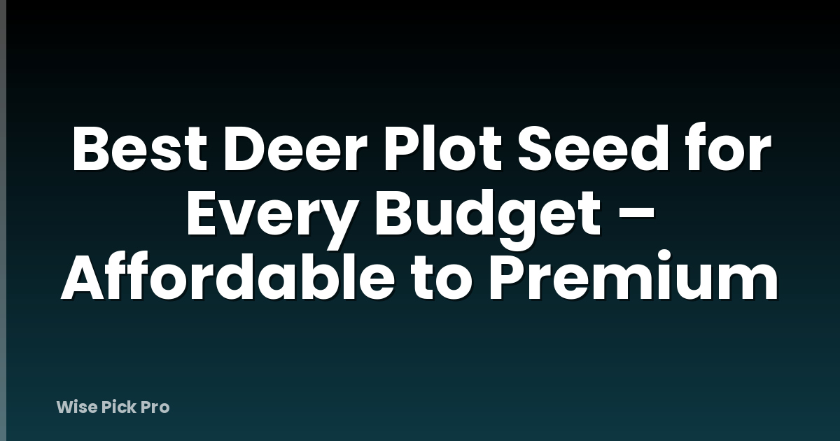 Best Deer Plot Seed for Every Budget – Affordable to Premium