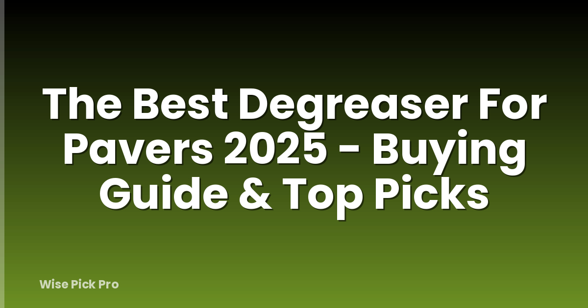 The Best Degreaser For Pavers 2025 - Buying Guide & Top Picks