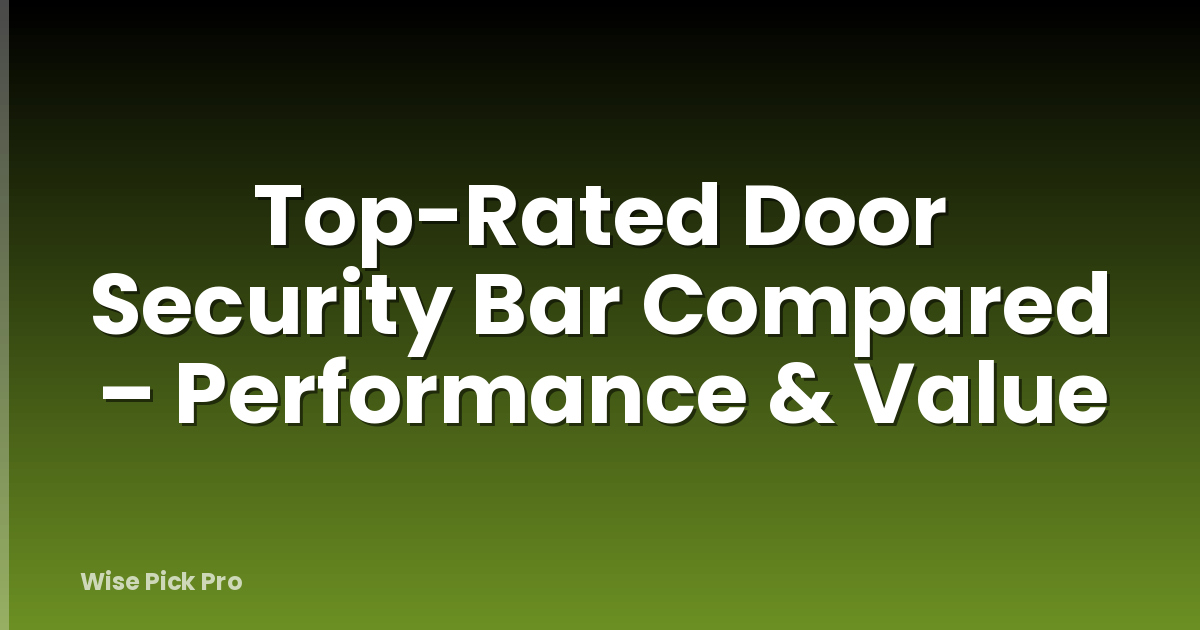 Top-Rated Door Security Bar Compared – Performance & Value