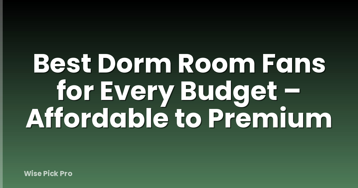 Best Dorm Room Fans for Every Budget – Affordable to Premium