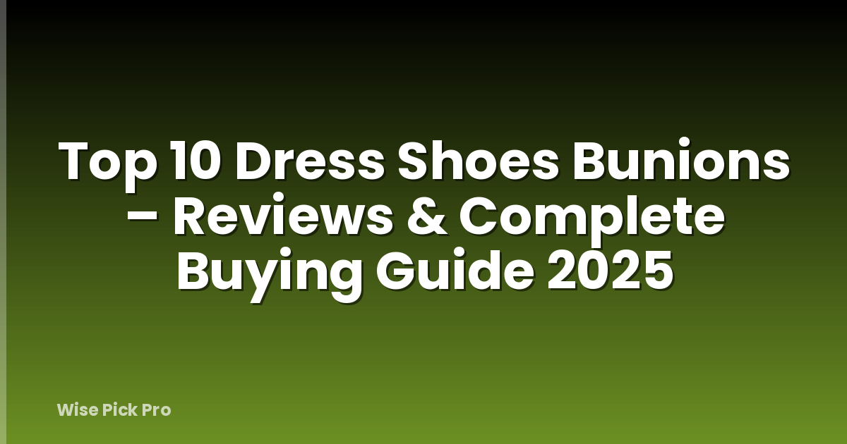 Top 10 Dress Shoes Bunions – Reviews & Complete Buying Guide 2025