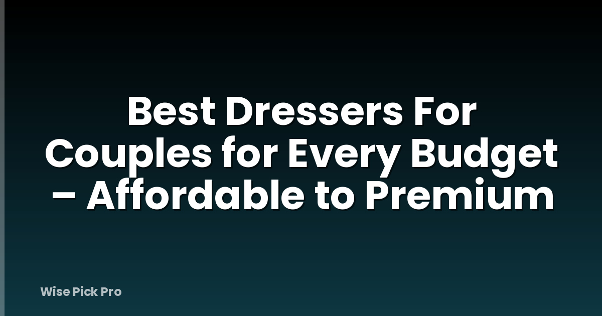 Best Dressers For Couples for Every Budget – Affordable to Premium