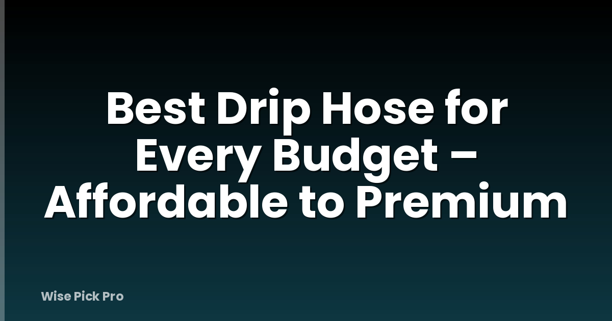 Best Drip Hose for Every Budget – Affordable to Premium