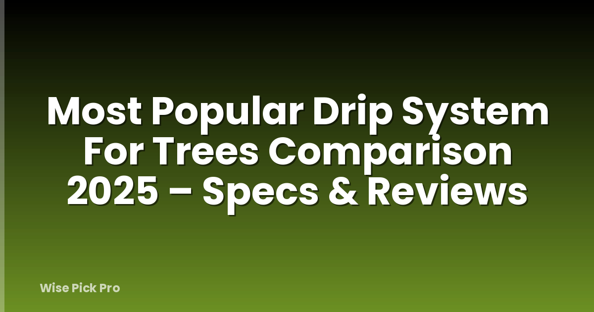 Most Popular Drip System For Trees Comparison 2025 – Specs & Reviews