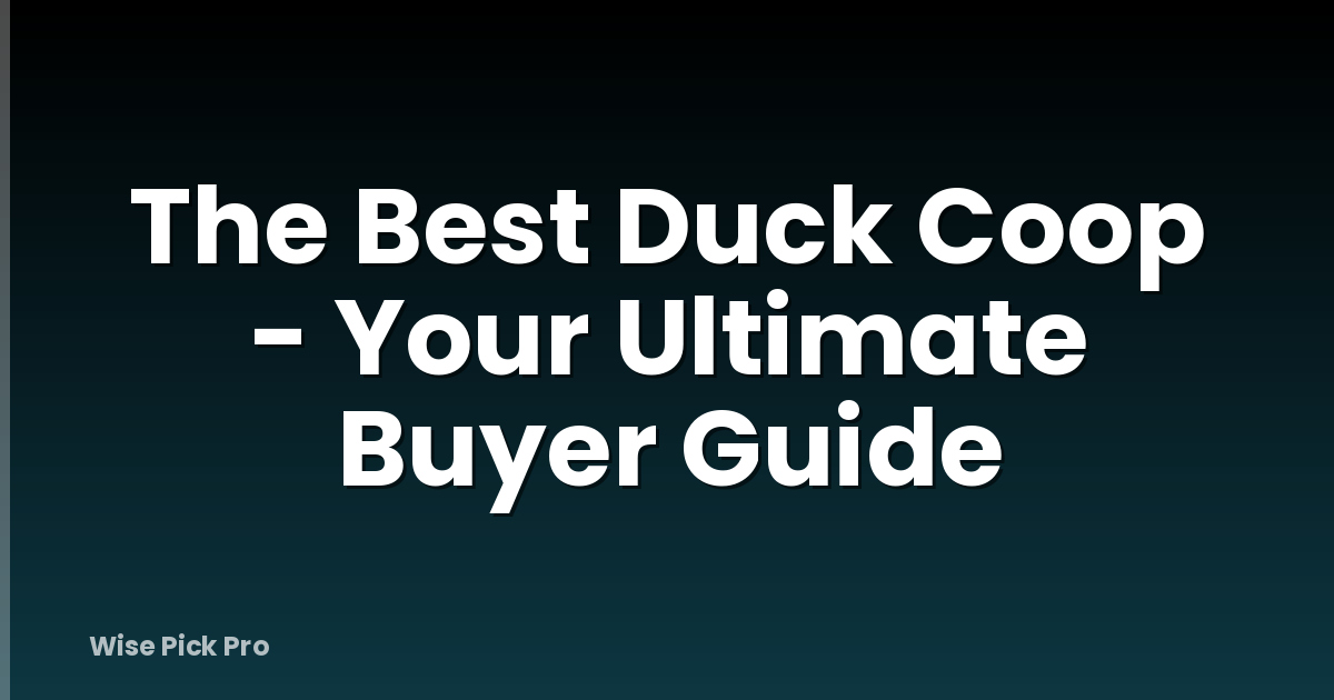 The Best Duck Coop - Your Ultimate Buyer Guide