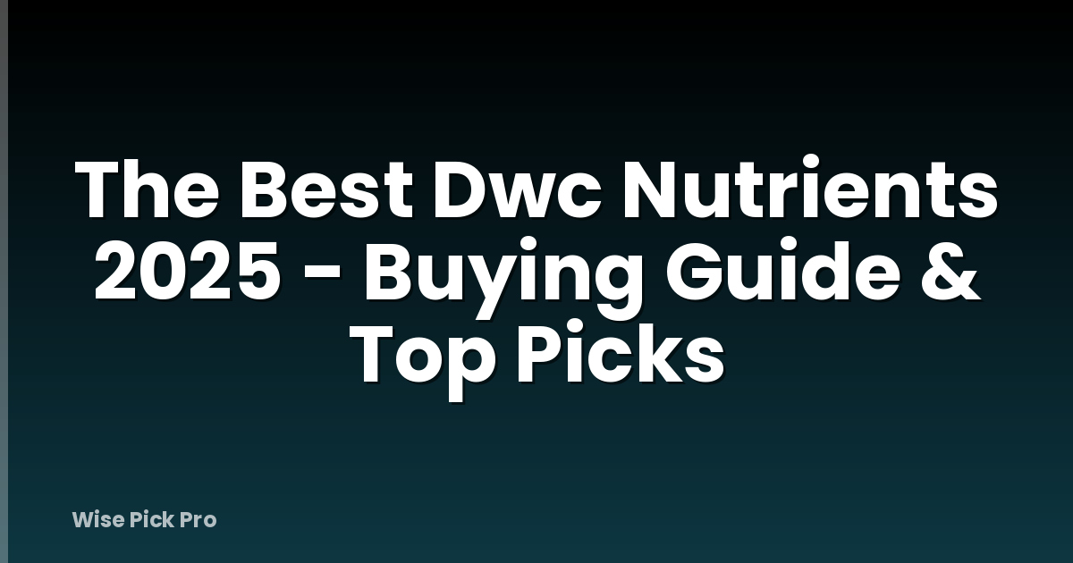 The Best Dwc Nutrients 2025 - Buying Guide & Top Picks