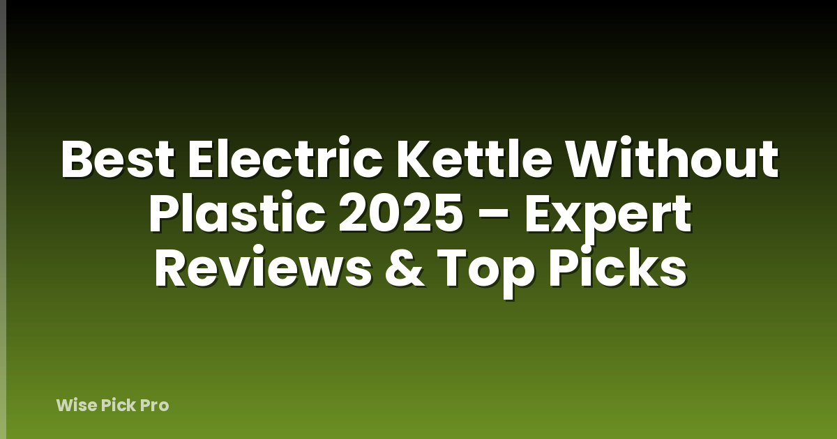 Best Electric Kettle Without Plastic 2025 – Expert Reviews & Top Picks