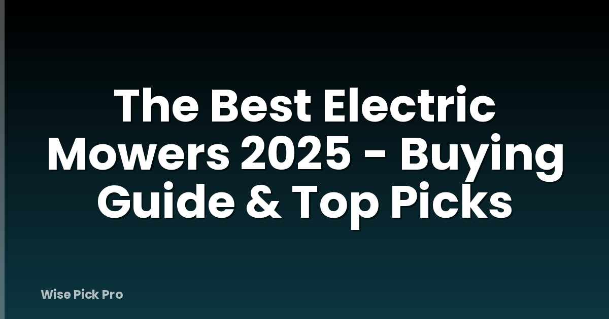 The Best Electric Mowers 2025 - Buying Guide & Top Picks