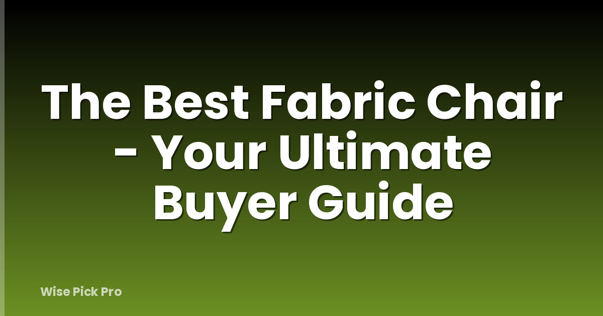 The Best Fabric Chair - Your Ultimate Buyer Guide