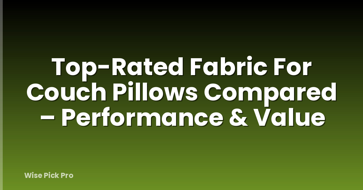 Top-Rated Fabric For Couch Pillows Compared – Performance & Value