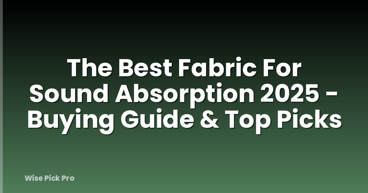 The Best Fabric For Sound Absorption 2025 - Buying Guide & Top Picks