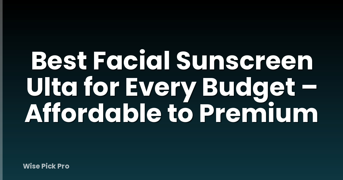 Best Facial Sunscreen Ulta for Every Budget – Affordable to Premium