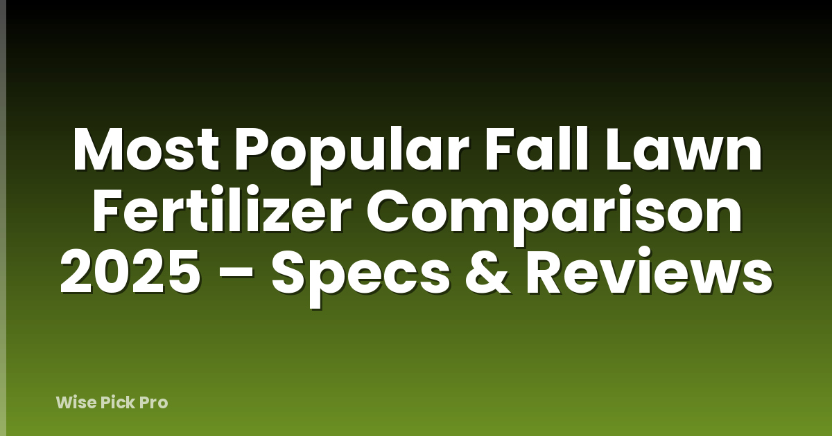 Most Popular Fall Lawn Fertilizer Comparison 2025 – Specs & Reviews