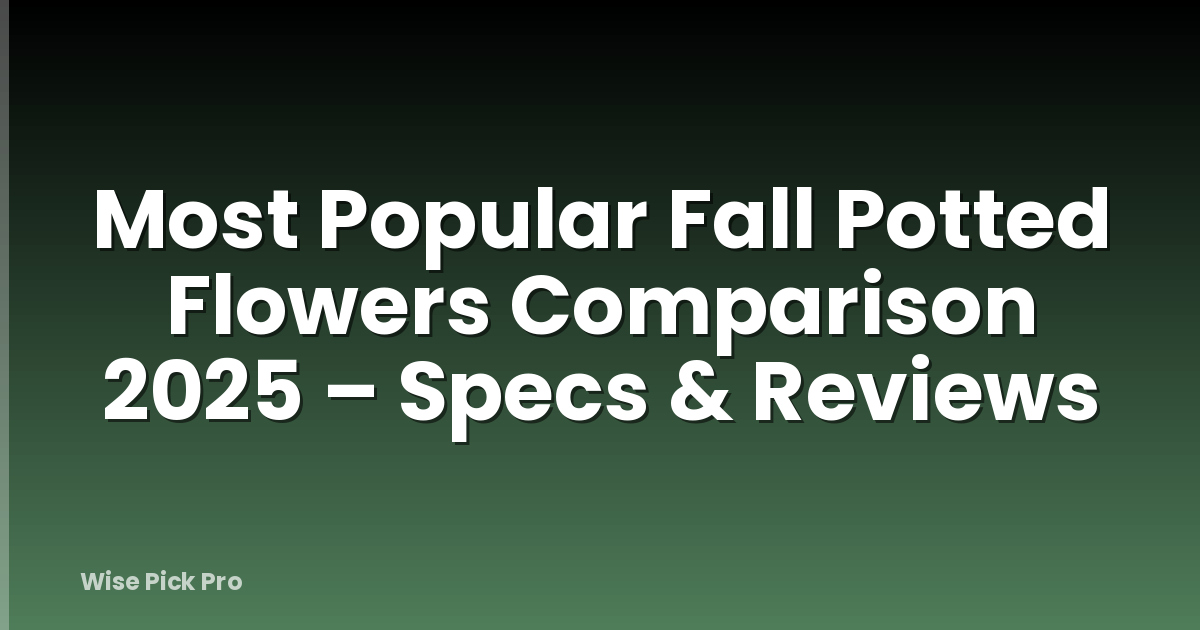 Most Popular Fall Potted Flowers Comparison 2025 – Specs & Reviews