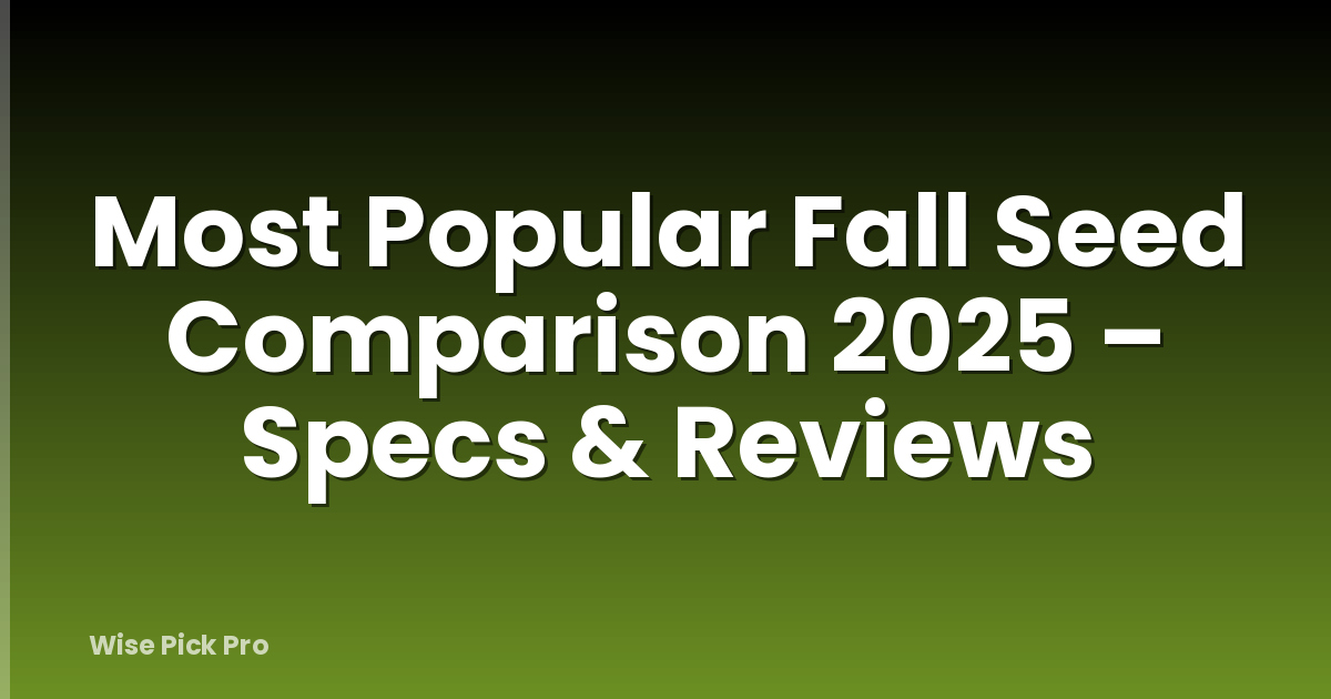 Most Popular Fall Seed Comparison 2025 – Specs & Reviews