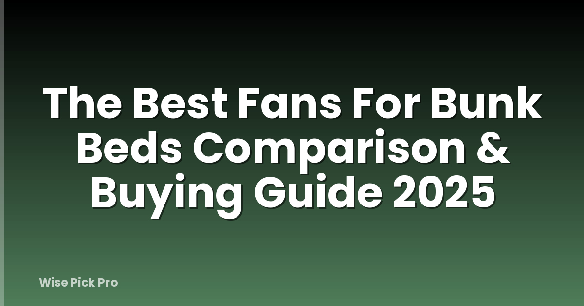 The Best Fans For Bunk Beds Comparison & Buying Guide 2025