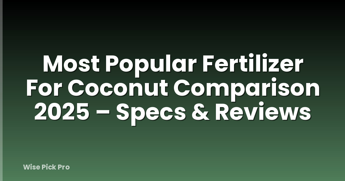 Most Popular Fertilizer For Coconut Comparison 2025 – Specs & Reviews