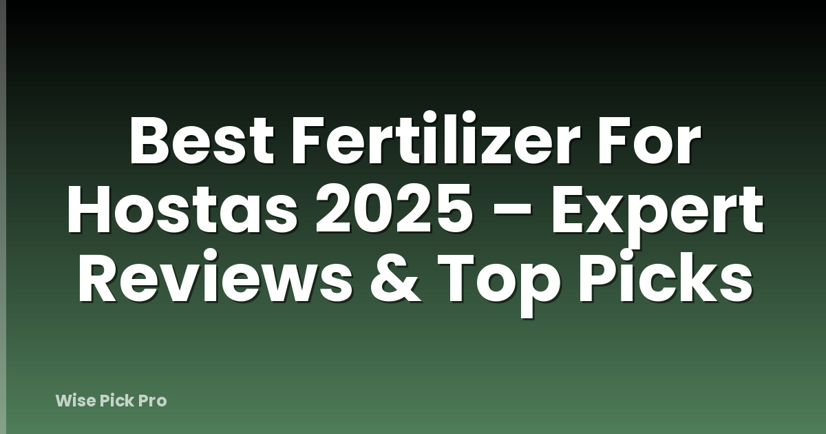 Best Fertilizer For Hostas 2025 – Expert Reviews & Top Picks