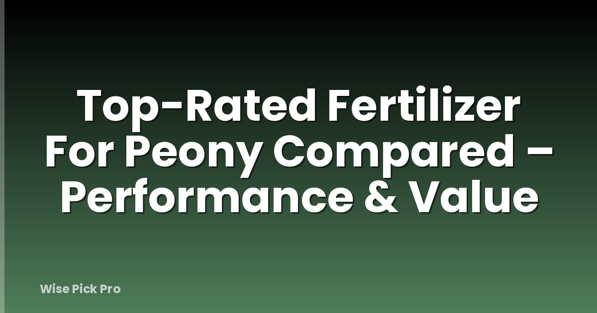 Top-Rated Fertilizer For Peony Compared – Performance & Value