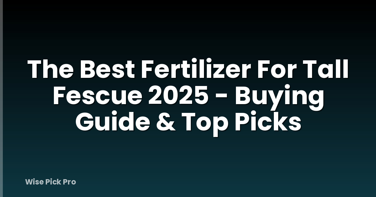 The Best Fertilizer For Tall Fescue 2025 - Buying Guide & Top Picks
