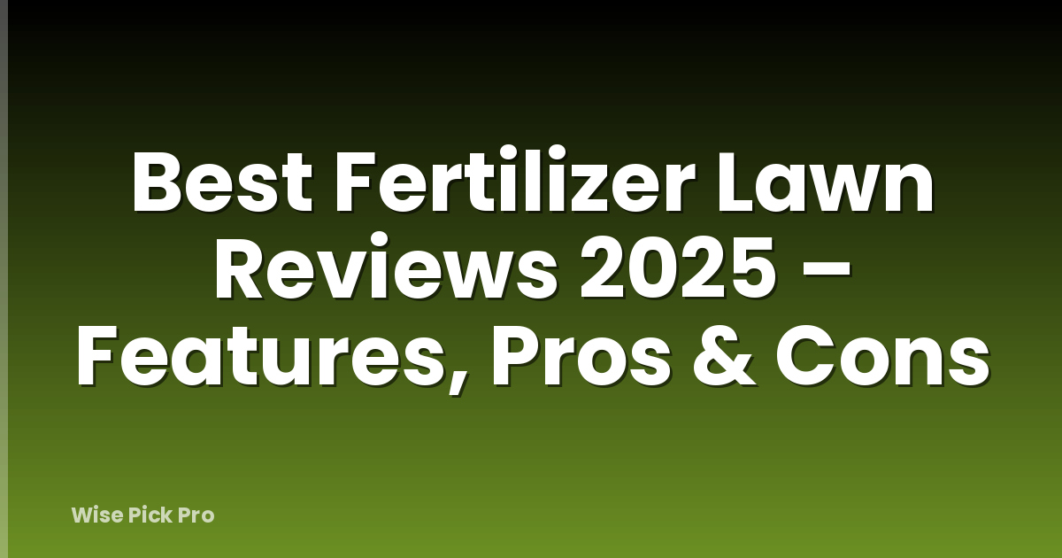Best Fertilizer Lawn Reviews 2025 – Features, Pros & Cons