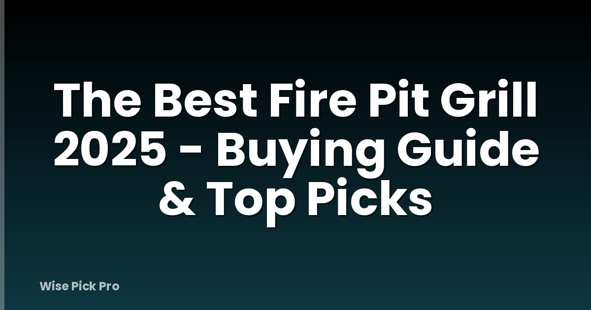 The Best Fire Pit Grill 2025 - Buying Guide & Top Picks