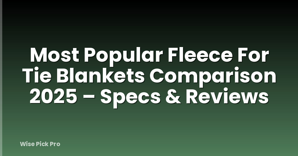 Most Popular Fleece For Tie Blankets Comparison 2025 – Specs & Reviews
