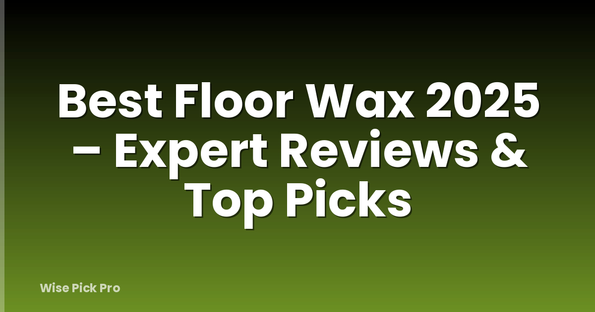 Best Floor Wax 2025 – Expert Reviews & Top Picks