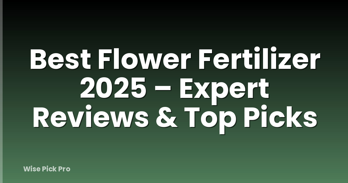 Best Flower Fertilizer 2025 – Expert Reviews & Top Picks