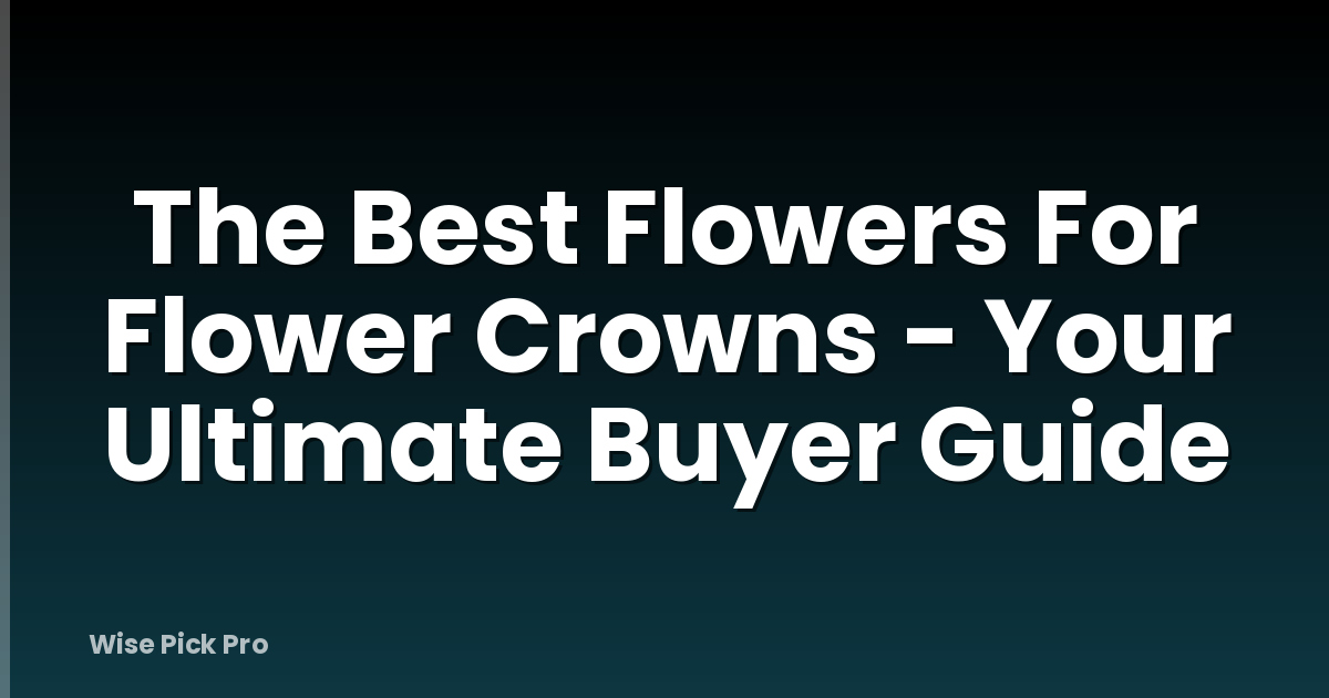 The Best Flowers For Flower Crowns - Your Ultimate Buyer Guide
