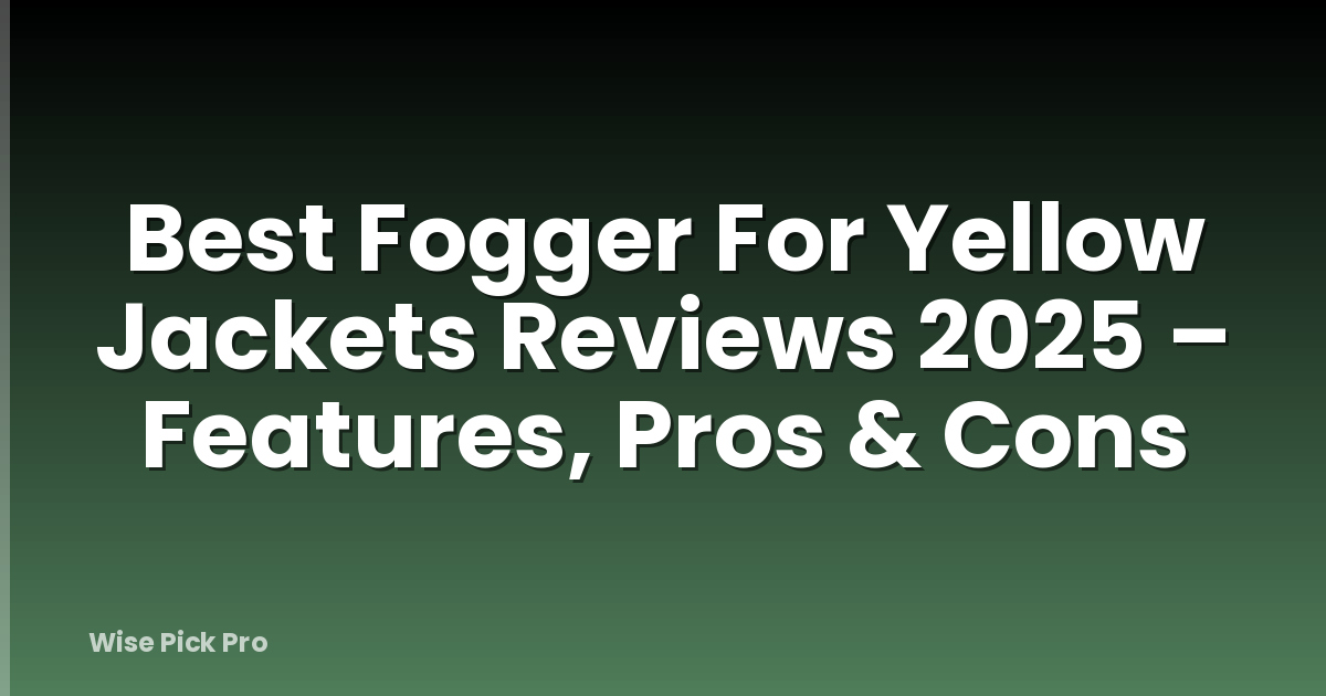Best Fogger For Yellow Jackets Reviews 2025 – Features, Pros & Cons