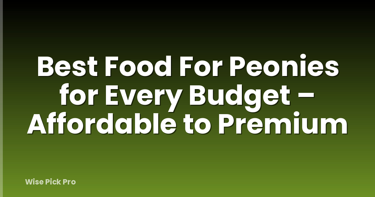 Best Food For Peonies for Every Budget – Affordable to Premium