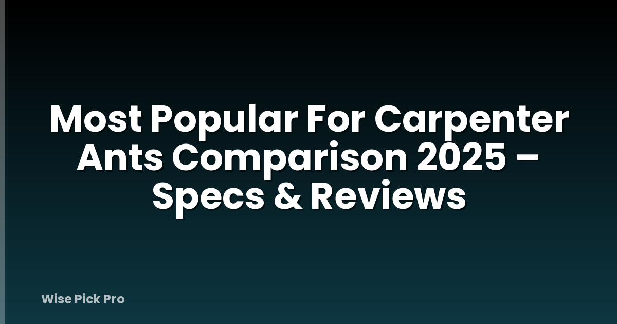 Most Popular For Carpenter Ants Comparison 2025 – Specs & Reviews