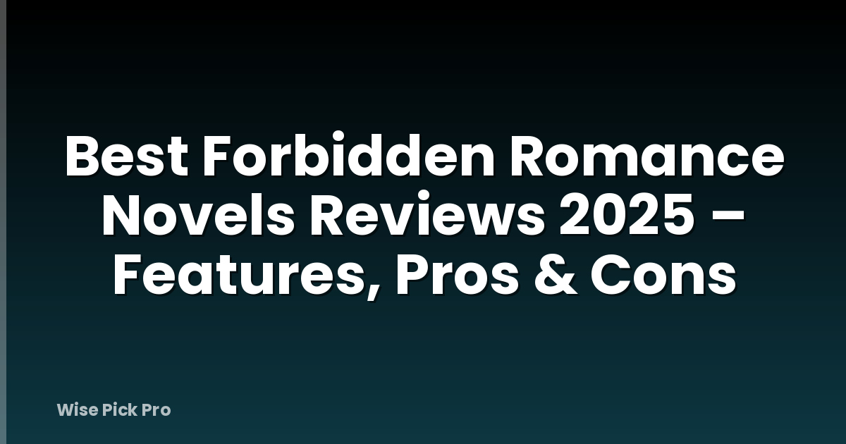 Best Forbidden Romance Novels Reviews 2025 – Features, Pros & Cons