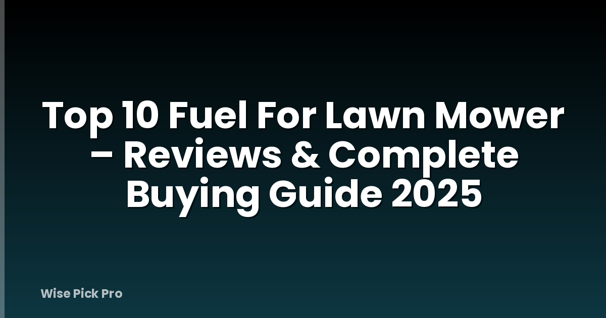 Top 10 Fuel For Lawn Mower – Reviews & Complete Buying Guide 2025