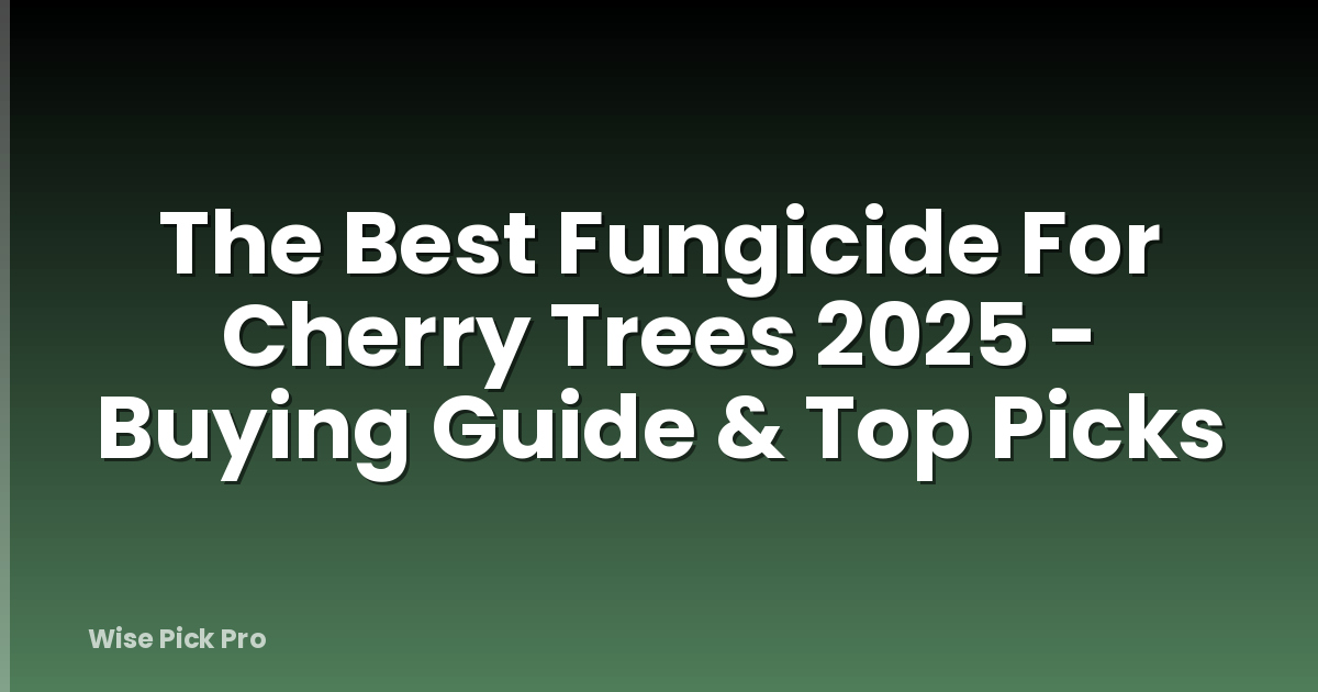 The Best Fungicide For Cherry Trees 2025 - Buying Guide & Top Picks