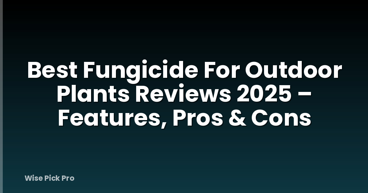 Best Fungicide For Outdoor Plants Reviews 2025 – Features, Pros & Cons