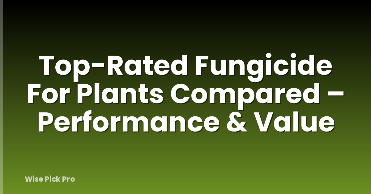 Top-Rated Fungicide For Plants Compared – Performance & Value