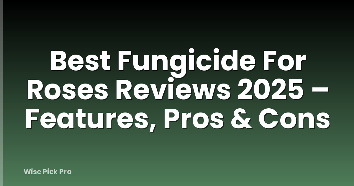 Best Fungicide For Roses Reviews 2025 – Features, Pros & Cons