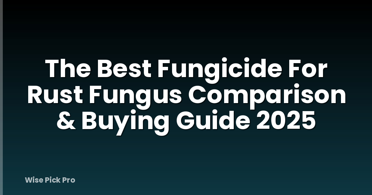The Best Fungicide For Rust Fungus Comparison & Buying Guide 2025