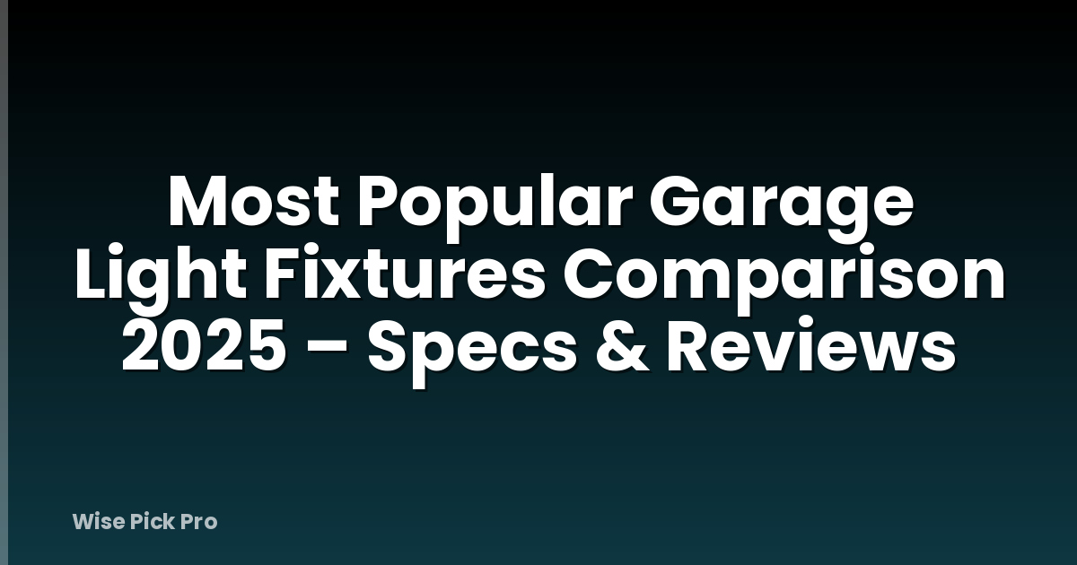 Most Popular Garage Light Fixtures Comparison 2025 – Specs & Reviews